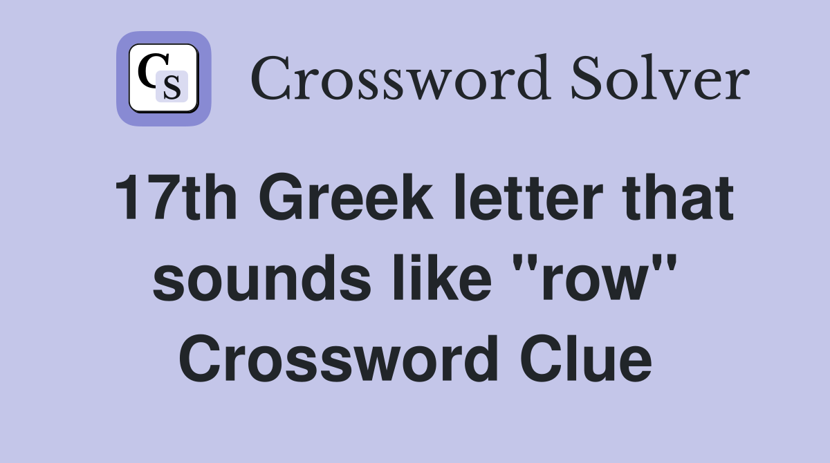 17th Greek letter that sounds like "row" Crossword Clue Answers Crossword Solver